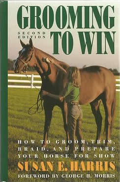 Grooming To Win Second Edition How To Groom Trim Braid And Prepare Your Horse For Show Book By Susan E. Harris
