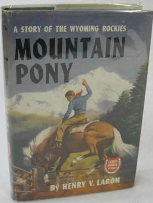 Mountain Pony A Story Of The Wyoming Rockies Vintage Horse Book Famous Horse Stories By Henry V. Larom