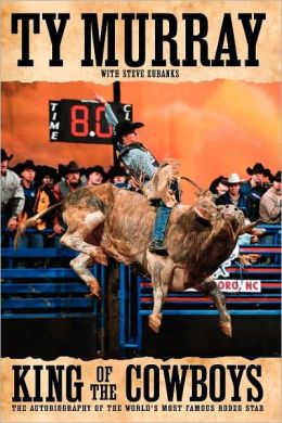 Ty Murray King Of The Cowboys Rodeo Bull Horse Book By Ty Murray with Steve Eubanks