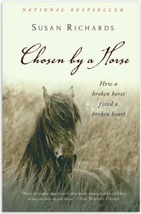 Chosen by a Horse, How a Broken Horse Fixed a Broken Heart Horse Book by Susan Richards