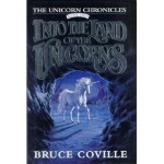Into The Land of Unicorns The Unicorn Chronicles Book #1 Horse Book By Bruce Coville 