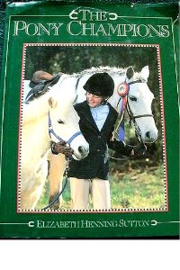 The Pony Champions Horse Book By Elizabeth Henning Sutton