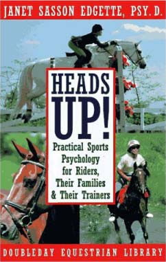 Heads Up! Practical Sports Psychology For Riders Their Families & Their Trainers Doubleday Equestrian Library Horse Book By Janet Sasson Edgette, PSY.D.