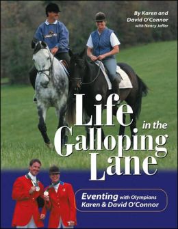Life In The Galloping Lane Eventing With Olympians Karen & David O’Connor Horse Book By Karen & David O’Connor