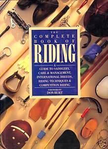 The Complete Book Of Riding A Guide To Saddlery Care & Management International Breeds Riding Techniques & Competition Riding Horse Book Foreword By Don Burt