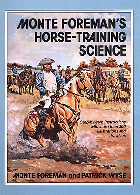 Monte Foreman’s Horse Training Science Book By Monte Foreman and Patrick Wyse