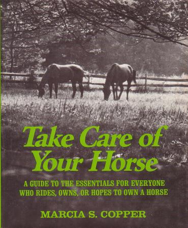 Take Care Of Your Horse A Guide To The Essentials For Everyone Who Rides Owns Or Hopes To Own A Horse Vintage Horse Book By Marcia S. Copper