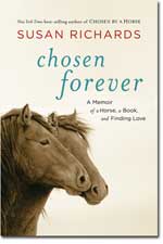 Chosen Forever A Memoir of a Horse a Book and Finding Love by Susan Richards