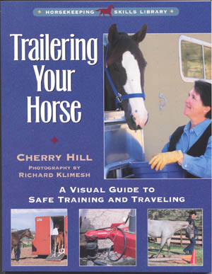 Trailering Your Horse A Visual Guide To Safe Training And Traveling Book By Cherry Hill