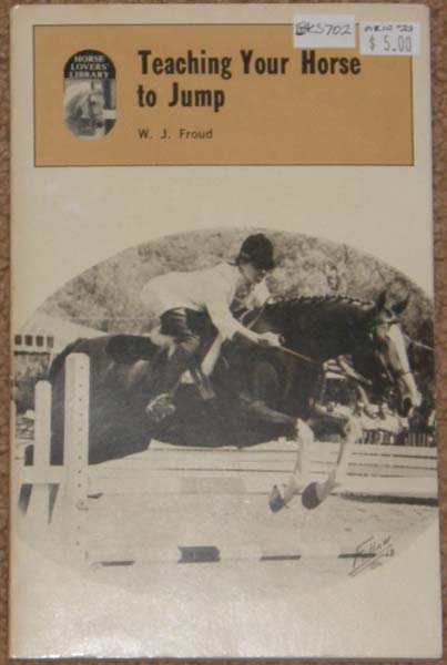 Teaching Your Horse To Jump Vintage Horse Lovers Library Book By W.J. Froud