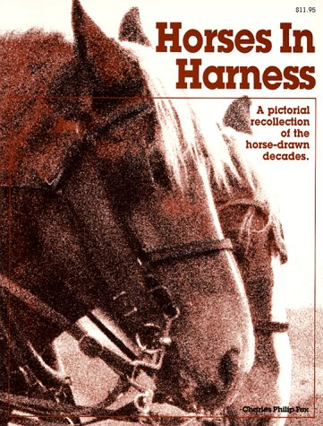 Horses In Harness A Pictorial Recollection of the Horse Drawn Decades Vintage Draft Horse Driving Circus Book By Charles Phillip Fox