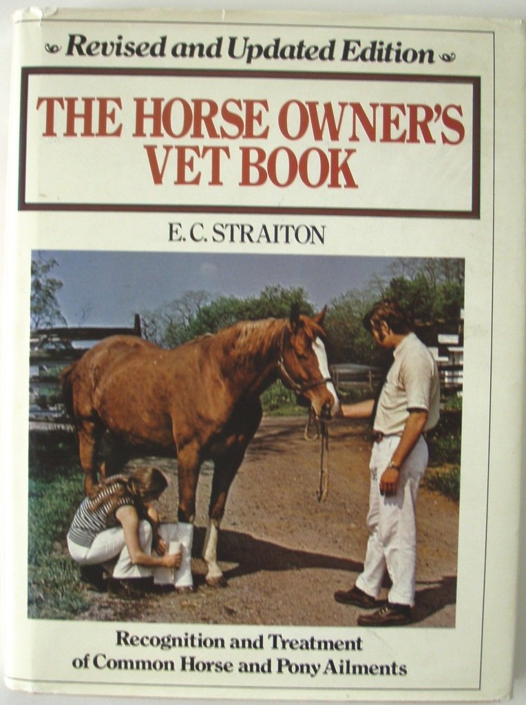 The Horse Owner's Vet Book Recognition And Treatment Of Common Horse & Pony Ailments Revised & Updated Edition Vintage Horse Book By E.C. Straiton