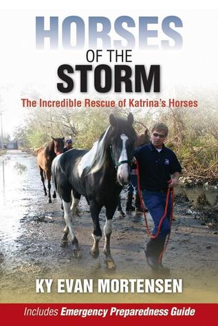 Horses of the Storm The Incredible Rescue of Hurricane Katrina's Horses Horse Book By Ky Evan Mortensen