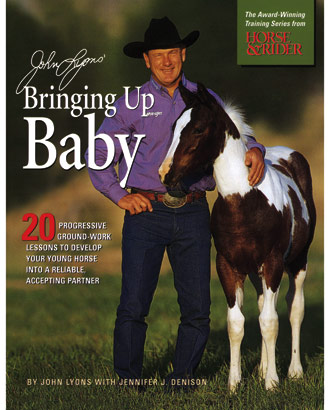 John Lyons Bringing Up Baby 20 Progressive Ground Work Lessons To Develope Your Young Horse Into A Reliable Accepting Partner Horse Training Book