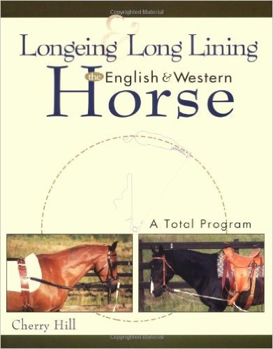 Longeing & Long Lining The English & Western Horse A Total Program Horse Book By Cherry Hill