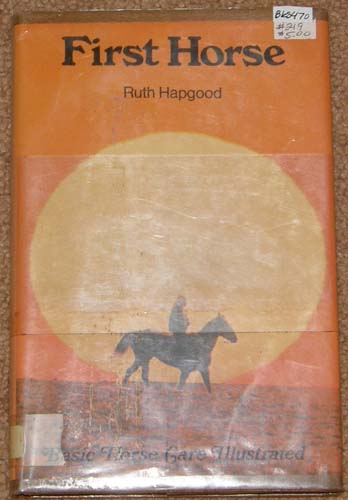 First Horse Basic Horse Care Illustrated Horse Book By Ruth Hapgood