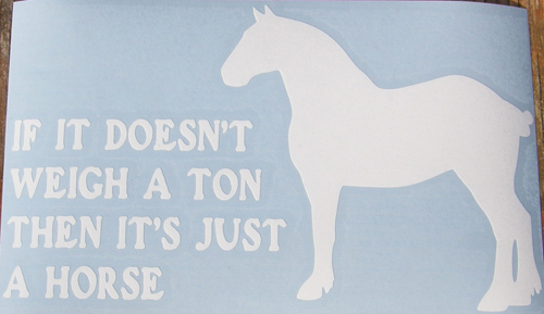 If It Doesn't Weigh A Ton Then It's Just A Horse Draft Horse Percheron Decal