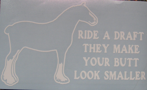 Ride A Draft They Make Your Butt Look Smaller Draft Horse Clydesdale Decal