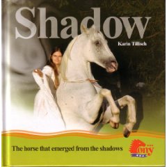 Shadow The Horse That Emerged From The Shadows Horse Book by Karin Tillisch